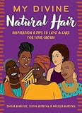 My Divine Natural Hair: Inspiration & Tips to Love & Care for Your Crown