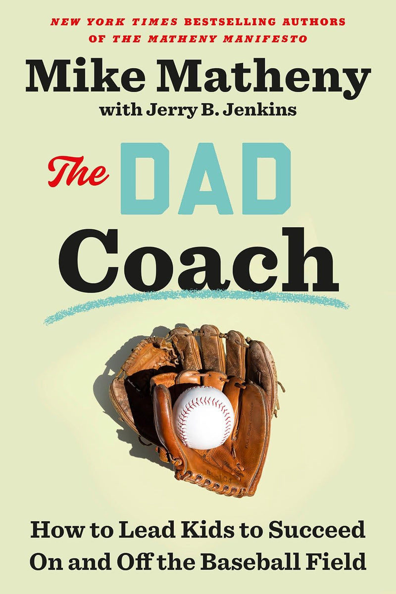 The Dad Coach: How to Lead Kids to Succeed On and Off the Baseball Field