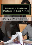 Become a Business Partner in East Africa: Become a Business Partner in East Africa: Join the potential business opportunities in Tanzania, Uganda and