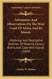 Adventures And Observations On The West Coast Of Africa And Its Islands: Historical And Descriptive Sketches Of Madeira, Canary, Biafra, And Cape Verd