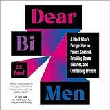 Dear Bi Men: A Black Man's Perspective on Power, Consent, Breaking Down Binaries, and Combating Erasure