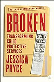 Broken: Transforming Child Protective Services―Notes of a Former Caseworker