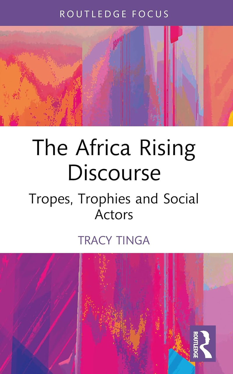 The Africa Rising Discourse: Tropes, Trophies and Social Actors