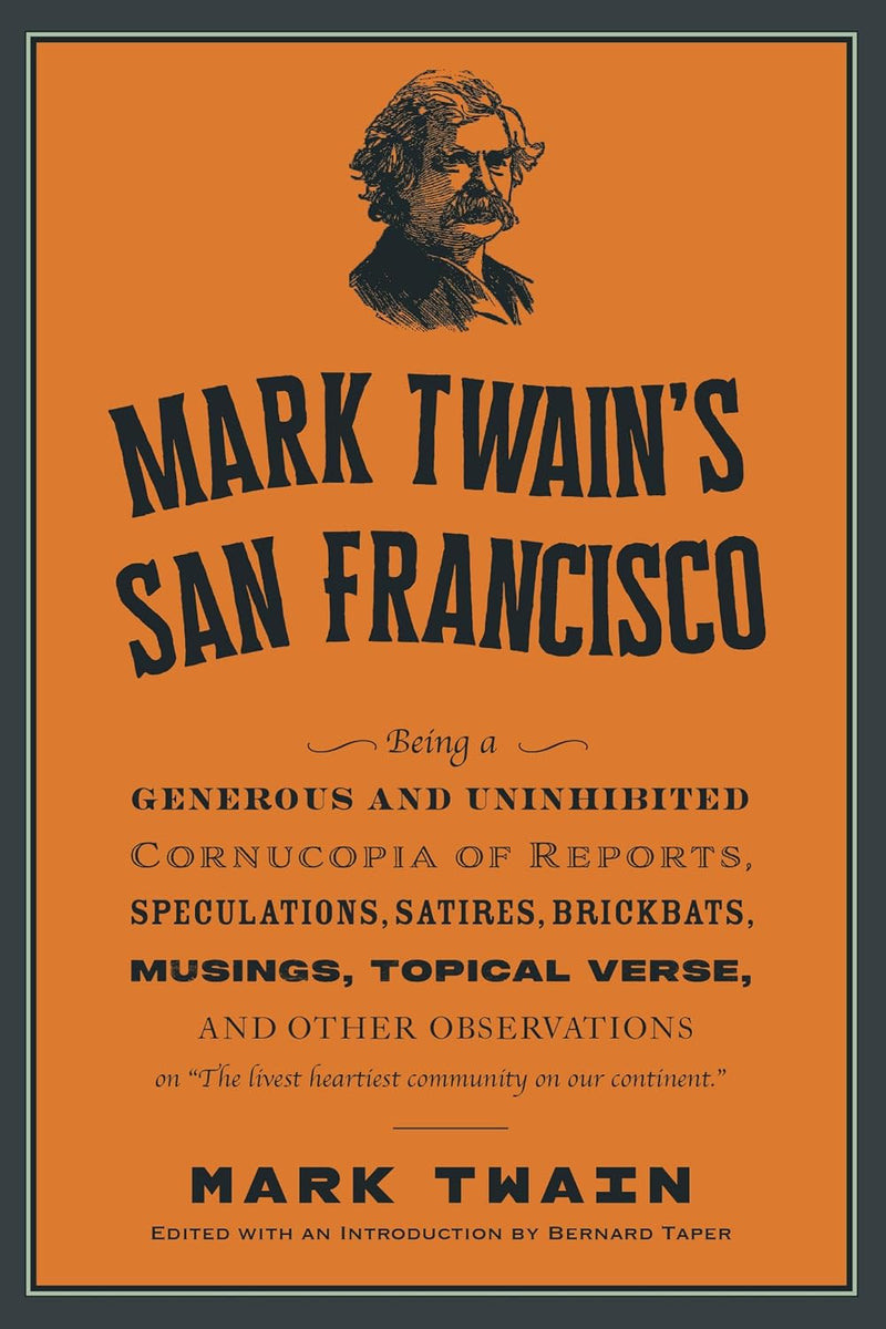 Mark Twain's San Francisco: Uninhibited Dispatches on the Livest heartiest