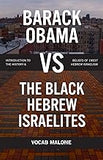 Barack Obama vs The Black Hebrew Israelites: Introduction to the History & Beliefs of 1West Hebrew Israelism