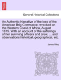 An Authentic Narrative of the loss of the American Brig Commerce, wrecked on the Western Coast of Africa, August 1815. With an account of the sufferings