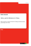 Africa and its Relation to China: Why the African continent should be looking towards increased partnerships with China