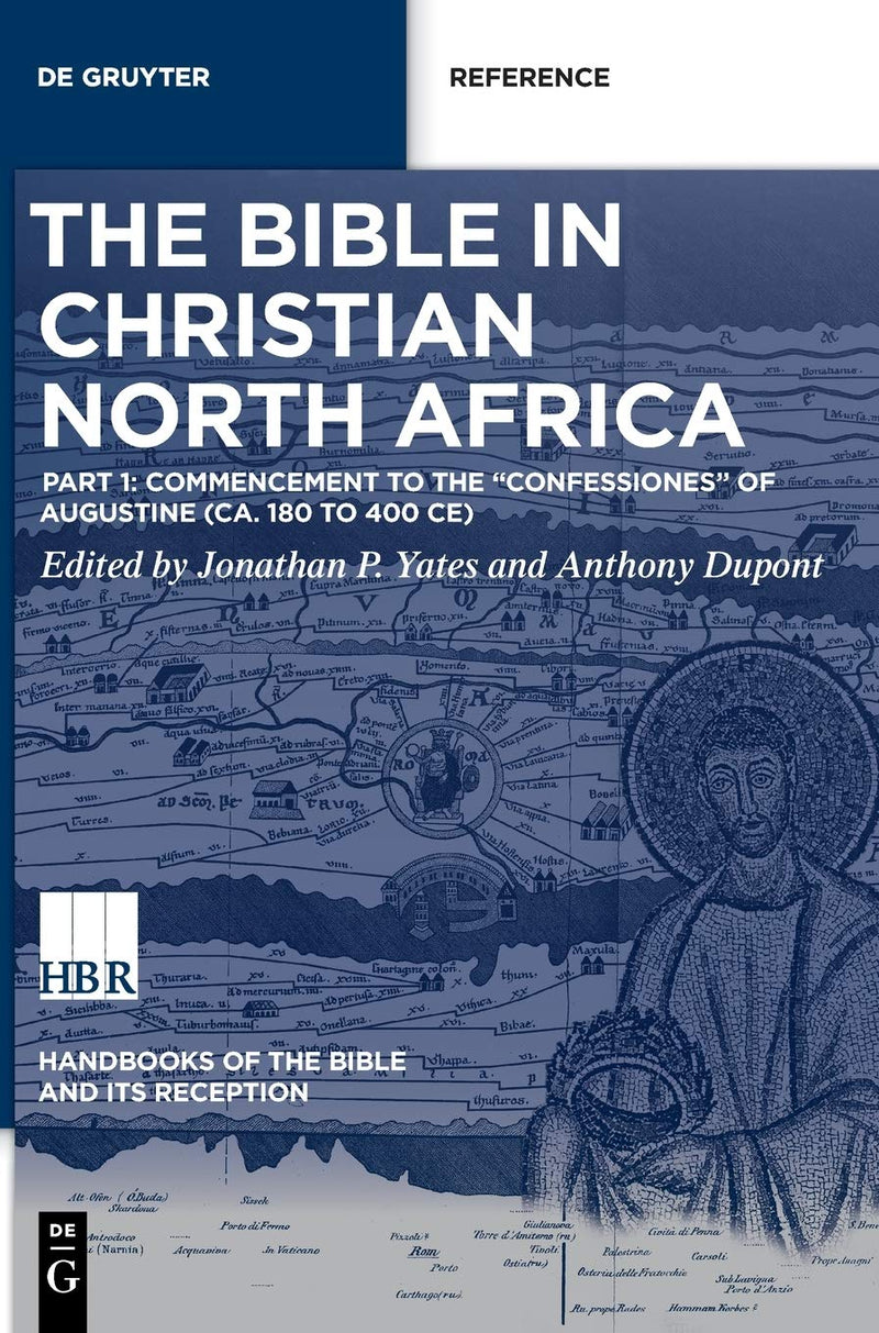 The Bible in Christian North Africa: Part I: Commencement to the Confessiones of Augustine (Ca. 180 to 400 Ce)