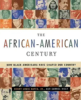 The African-American Century: How Black Americans Have Shaped Our Country