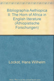Bibliographia Aethiopica II: The Horn of Africa in English Literature (1., Aufl.)