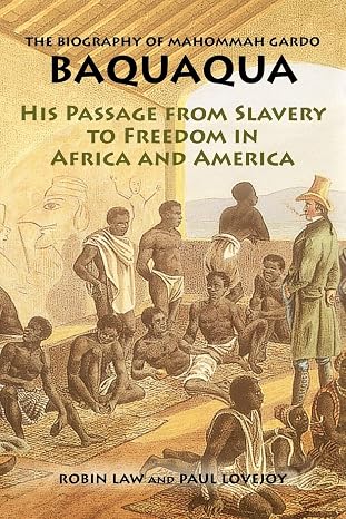 The Biography of Mahommah Gardo Baquaqua: His Passage from Slavery to Freedom in Africa and America (Revised)
