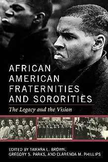 African American Fraternities and Sororities: The Legacy and the Vision
