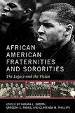 African American Fraternities and Sororities: The Legacy and the Vision