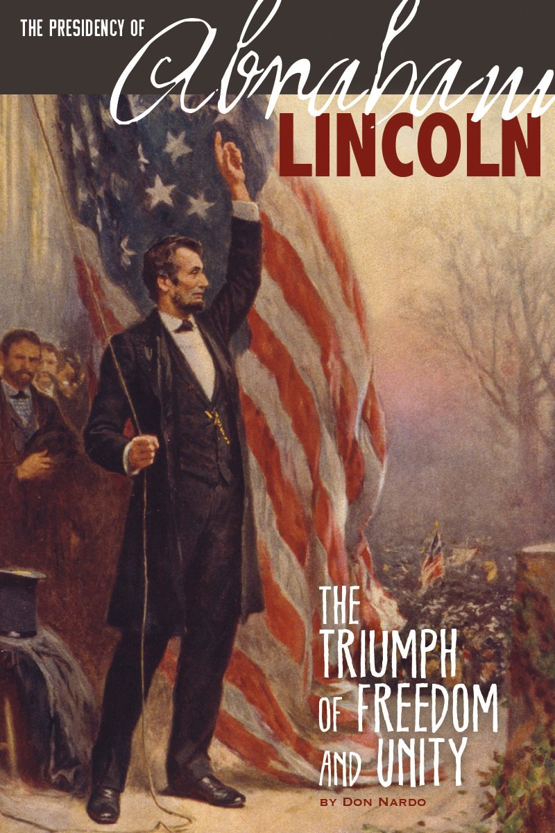 Presidency Of Abraham Lincoln: The Triumph Of Freedom And Unity (Paperback)