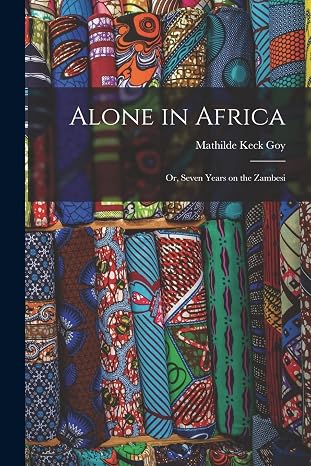 Alone in Africa; or, Seven Years on the Zambesi