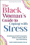 The Black Woman's Guide to Coping with Stress: Mindfulness and Self-Compassion Skills to Create a Life of Joy and Well-Being