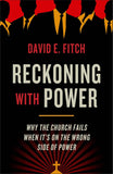 Reckoning with Power: Why the Church Fails When It's on the Wrong