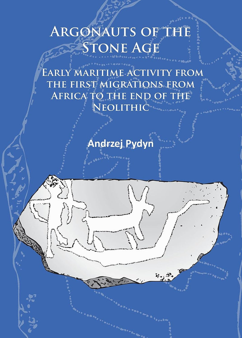 Argonauts of the Stone Age: Early Maritime Activity from the First Migrations from Africa to the End of the Neolithic