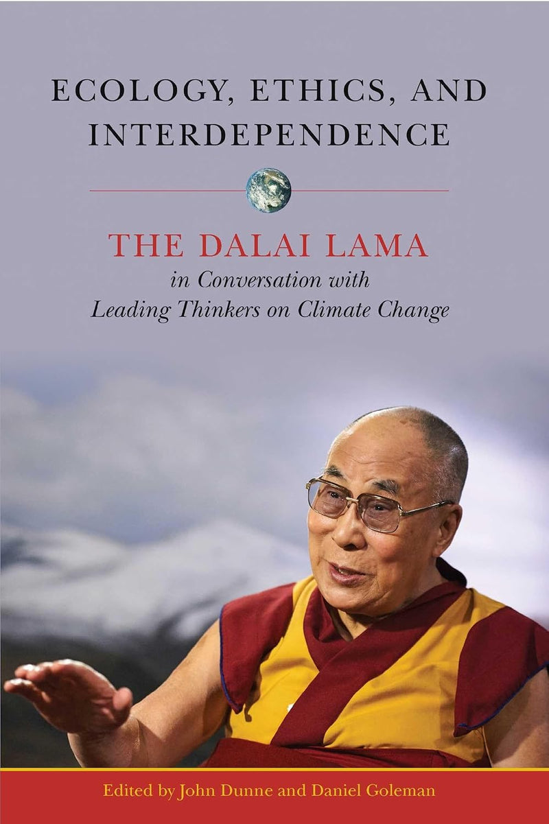 Ecology, Ethics, and Interdependence: Dalai Lama in Conversation with Leading Thinkers on Climate Change