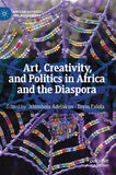 Art, Creativity, and Politics in Africa and the Diaspora (2018)