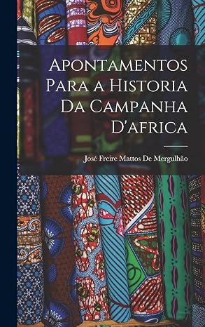 Apontamentos Para a Historia Da Campanha D'africa