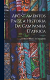 Apontamentos Para a Historia Da Campanha D'africa