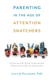 Parenting in the Age of Attention Snatchers: Step-By-Step Guide
