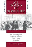 All Bound Up Together: The Woman Question in African American Public Culture, 1830-1900