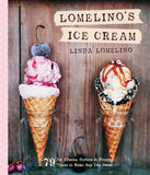 Lomelino's Ice Cream : 79 Ice Creams, Sorbets, and Frozen Treats to Make Any Day Sweet