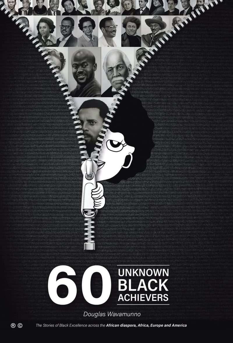 60 Unknown Black Achievers: The Stories of Black Excellence Across the African Diaspora, Africa, Europe and America