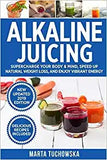 Alkaline Juicing: Supercharge Your Body & Mind, Speed Up Natural Weight Loss, and Enjoy Vibrant Energy