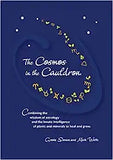 The Cosmos in the Cauldron: Combining the wisdom of astrology and the innate intelligence of plants and minerals to heal and grow