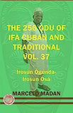 THE 256 ODU OF IFA CUBAN AND TRADITIONAL VOL. 37 Irosun Ogunda- Irosun Osa