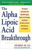 The Alpha Lipoic Acid Breakthrough: The Superb Antioxidant That May Slow Aging, Repair Liver Damage, and Reduce the Risk of Cancer, Heart Disease, and Dia