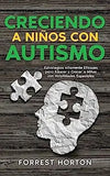 Creciendo a Niños con Autismo: Estrategias Altamente Eficaces para Educar y Crecer a Niños con Habilidades Especiales