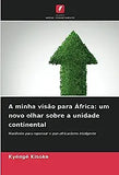 A minha visão para África: um novo olhar sobre a unidade continental