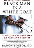 Black Man in a White Coat: A Doctor's Reflections on Race and Medicine