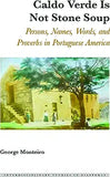 Caldo Verde Is Not Stone Soup: Persons, Names, Words, and Proverbs in Portuguese America