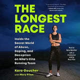 The Longest Race: Inside the Secret World of Abuse, Doping, and Deception on Nike's Elite Running Team