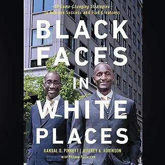 Black Faces in White Places: 10 Game-Changing Strategies to Achieve Success and Find Greatness