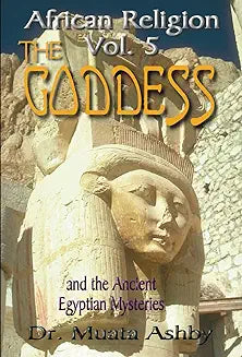 African Religion Volume 5: The Goddess and the Egyptian Mysteriesthe Path of the Goddess the Goddess Path