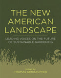 New American Landscape : Leading Voices on the Future of Sustainable Gardening