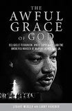 The Awful Grace of God: Religious Terrorism, White Supremacy, and the Unsolved Murder of Martin Luther King, Jr.