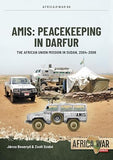 Amis: Peacekeeping in Darfur: The African Union Mission in Sudan, 2004-2008
