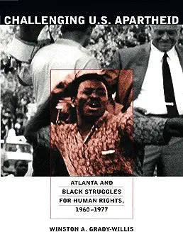 Challenging U.S. Apartheid: Atlanta and Black Struggles for Human Rights, 1960-1977