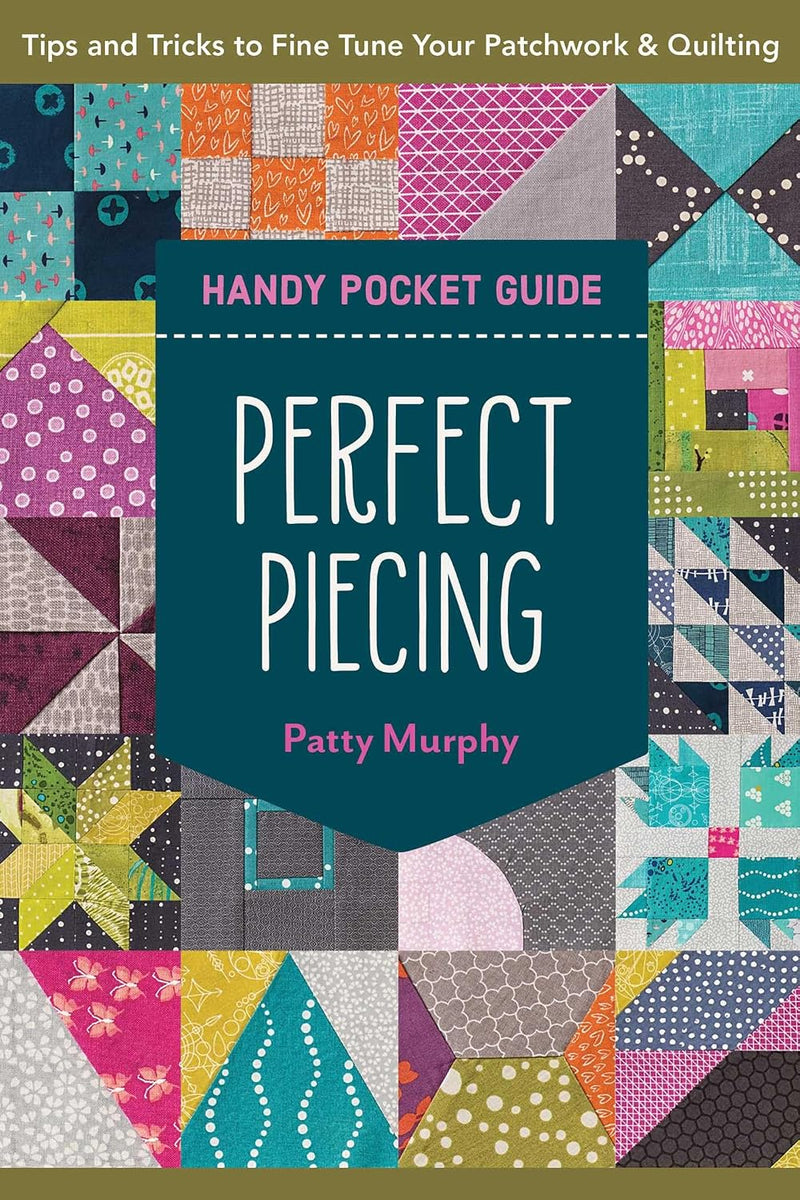 Perfect Piecing Handy Pocket Guide: Tips & Tricks to Fine-Tune Your Patchwork & Quilting