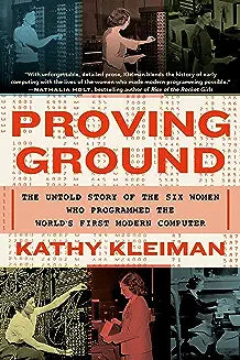 Proving Ground: The Untold Story of the Six Women Who Programmed the World's First Modern Computer