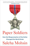 Paper Soldiers: How the Weaponization of the Dollar Changed the World Order