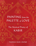 Painting from the Palette of Love: The Mystical Poetry of Kabir