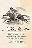 A Plausible Man: The True Story of the Escaped Slave Who Inspired Uncle Tom’s Cabin (coming soon – August 6, 2024)